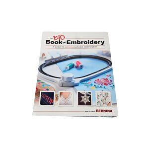 Bernina "The Big Book of Embroidery" A Guide to Bernina Machine Embroidery